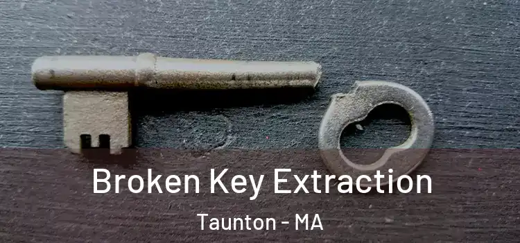 Broken Key Extraction Taunton - MA