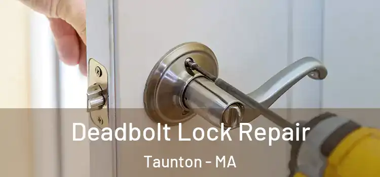 Deadbolt Lock Repair Taunton - MA