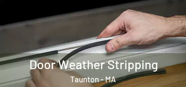 Door Weather Stripping Taunton - MA