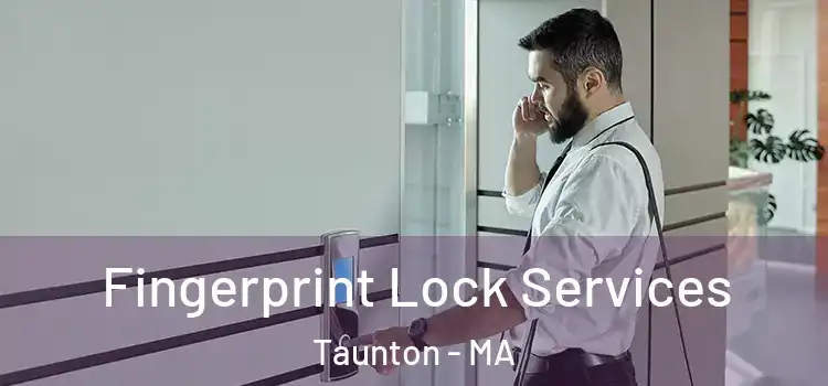 Fingerprint Lock Services Taunton - MA