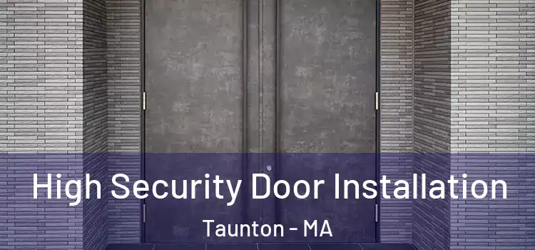 High Security Door Installation Taunton - MA