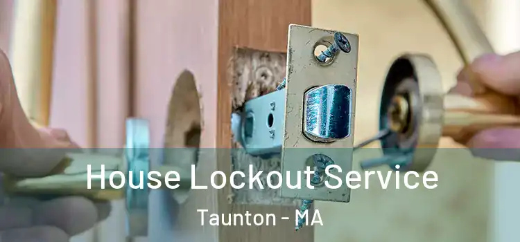 House Lockout Service Taunton - MA