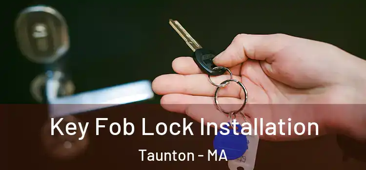 Key Fob Lock Installation Taunton - MA