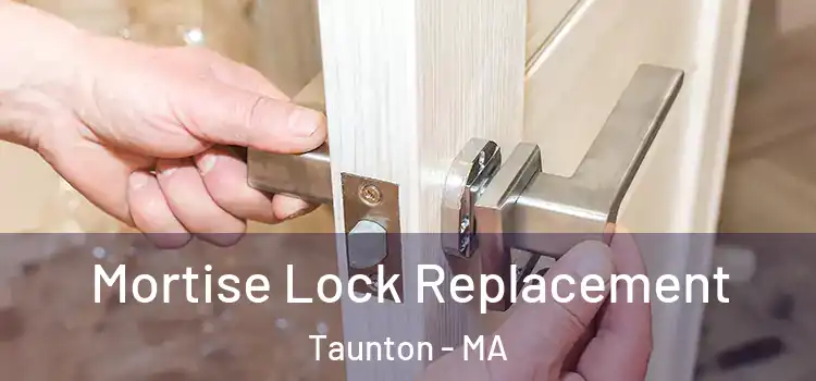 Mortise Lock Replacement Taunton - MA
